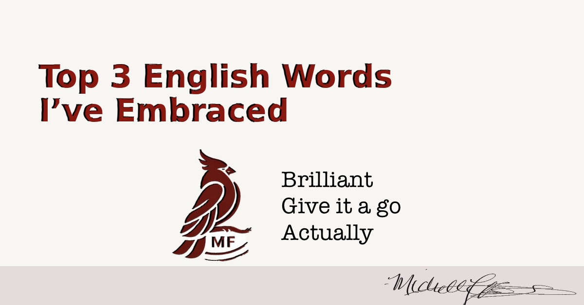 Top 3 English words and phrases I’ve embraced: