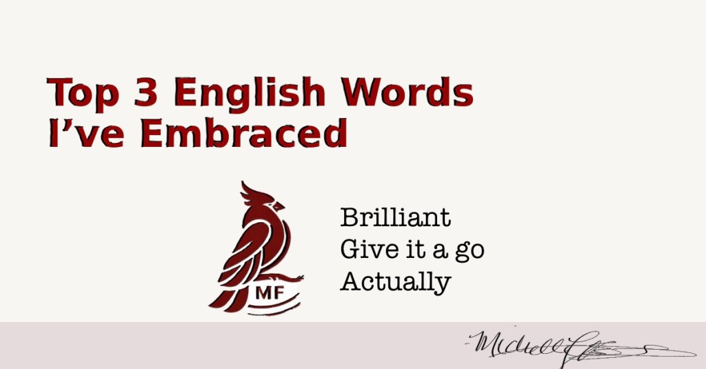 Top 3 English words and phrases I’ve&nbsp;embraced: